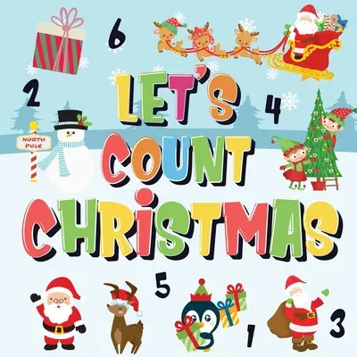 Să numărăm Crăciunul!: Can You Find & Count Santa, Rudolph the Red-Nosed Reindeer and the Snowman? Carte amuzantă de numărat Crăciunul de iarnă pentru copii - Let's Count Christmas!: Can You Find & Count Santa, Rudolph the Red-Nosed Reindeer and the Snowman? Fun Winter Xmas Counting Book for Children