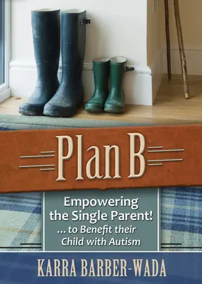 Planul B: Împuternicirea părintelui singur . . . în beneficiul copilului lor cu autism - Plan B: Empowering the Single Parent . . . to Benefit Their Child with Autism