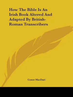 Cum este Biblia o carte irlandeză modificată și adaptată de transcriitorii britanici-romani - How The Bible Is An Irish Book Altered And Adapted By British-Roman Transcribers