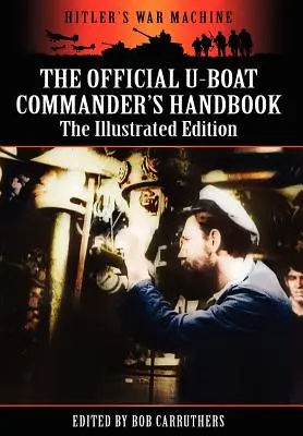 The Official U-Boat Commander's Handbook - Ediția ilustrată - The Official U-Boat Commander's Handbook - The Illustrated Edition