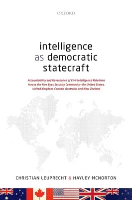 Intelligence as Democratic Statecraft: Responsabilitatea și guvernanța relațiilor civile de informații în cadrul comunității de securitate Five Eyes - The Uni - Intelligence as Democratic Statecraft: Accountability and Governance of Civil-Intelligence Relations Across the Five Eyes Security Community - The Uni