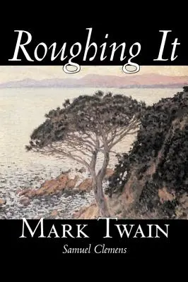 Roughing It de Mark Twain, Ficțiune, Clasici - Roughing It by Mark Twain, Fiction, Classics