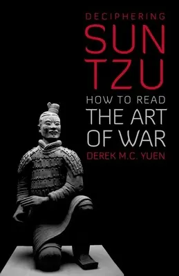 Descifrarea lui Sun Tzu: Cum să citim Arta războiului - Deciphering Sun Tzu: How to Read the Art of War