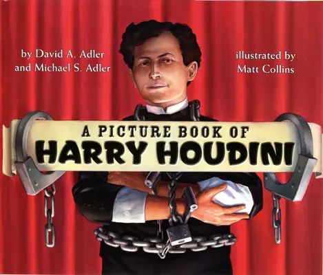 O carte ilustrată a lui Harry Houdini - A Picture Book of Harry Houdini