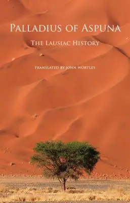 Palladius de Aspuna: Istoria Lausiei - Palladius of Aspuna: The Lausiac History