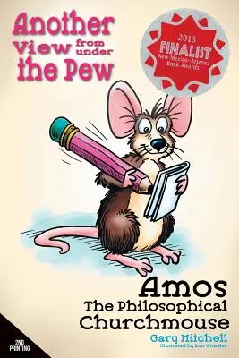 Amos șoarecele de biserică filosof: O altă perspectivă de sub turlă - Amos the Philosophical Churchmouse: Another View from Under the Pew