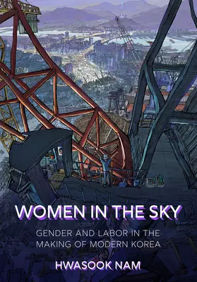 Femei în cer: Gen și muncă în crearea Coreei moderne - Women in the Sky: Gender and Labor in the Making of Modern Korea