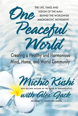 O lume pașnică: Crearea unei minți sănătoase și armonioase, a unei case și a unei comunități mondiale - One Peaceful World: Creating a Healthy and Harmonious Mind, Home, and World Community
