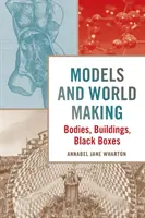 Modele și crearea lumii: Corpuri, clădiri, cutii negre - Models and World Making: Bodies, Buildings, Black Boxes
