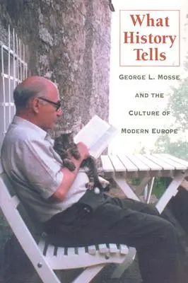 Ce spune istoria: George L. Mosse și cultura Europei moderne - What History Tells: George L. Mosse and the Culture of Modern Europe