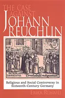 Cauza împotriva lui Johann Reuchlin: Controversă socială și religioasă în Germania secolului al XVI-lea - Case Against Johann Reuchlin: Social and Religious Controversy in Sixteenth-Century Germany