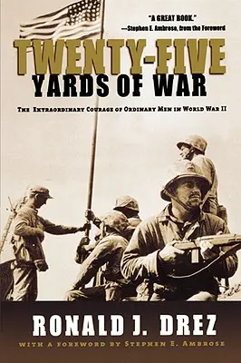 Douăzeci și cinci de yarzi de război: Curajul extraordinar al oamenilor obișnuiți în al Doilea Război Mondial - Twenty-Five Yards of War: The Extraordinary Courage of Ordinary Men in World War II