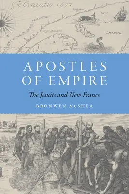 Apostolii Imperiului: Iezuiții și Noua Franță - Apostles of Empire: The Jesuits and New France