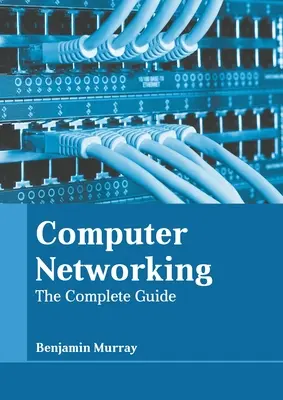Rețele de calculatoare: Ghidul complet - Computer Networking: The Complete Guide