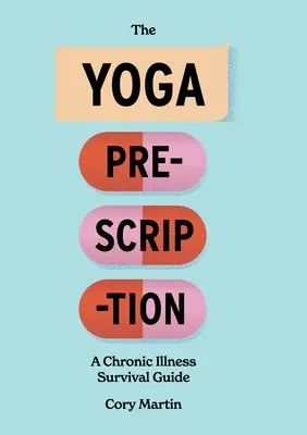 The Yoga Prescription: Un ghid de supraviețuire pentru bolile cronice - The Yoga Prescription: A Chronic Illness Survival Guide