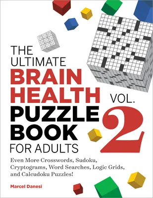 The Ultimate Brain Health Puzzle Book for Adults, Vol. 2: Chiar mai multe cuvinte încrucișate, sudoku, criptograme, căutări de cuvinte, grile logice și puzzle-uri Calcudoku - The Ultimate Brain Health Puzzle Book for Adults, Vol. 2: Even More Crosswords, Sudoku, Cryptograms, Word Searches, Logic Grids, and Calcudoku Puzzles