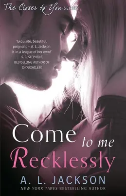 Vino la mine imprudent - Come to Me Recklessly