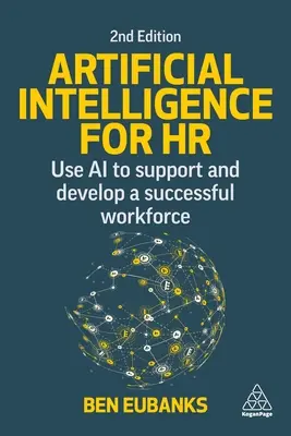 Inteligența artificială pentru resurse umane: Utilizați inteligența artificială pentru a sprijini și dezvolta o forță de muncă de succes - Artificial Intelligence for HR: Use AI to Support and Develop a Successful Workforce