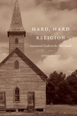 Religie dură, dură: Credința interrasială în sudul sărac - Hard, Hard Religion: Interracial Faith in the Poor South