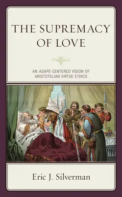Supremația iubirii: O viziune centrată pe Agape a eticii aristotelice a virtuților - The Supremacy of Love: An Agape-Centered Vision of Aristotelian Virtue Ethics