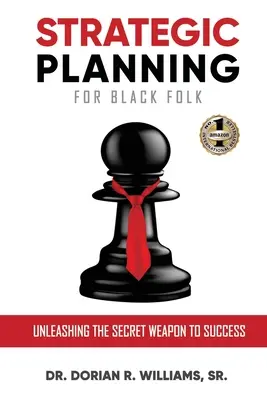 Planificare strategică pentru oamenii de culoare: Dezlănțuirea armei secrete a succesului - Strategic Planning for Black Folk: Unleashing the Secret Weapon To Success
