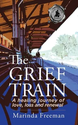 Trenul durerii: O călătorie vindecătoare de iubire, pierdere și reînnoire - The Grief Train: A Healing Journey of Love, Loss and Renewal