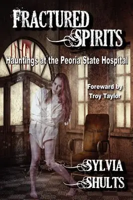 Spirite fracturate: Bântuiri la Spitalul de Stat Peoria - Fractured Spirits: Hauntings at the Peoria State Hospital