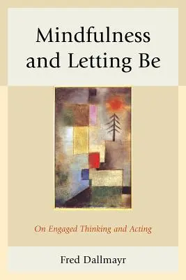 Mindfulness și Letting Be: Despre gândire și acțiune angajată - Mindfulness and Letting Be: On Engaged Thinking and Acting