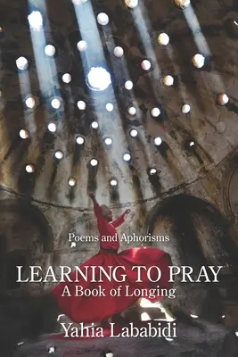 Învățând să te rogi: O carte a dorului - Learning to Pray: A Book of Longing