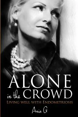 Singur în mulțime - A trăi bine cu endometrioza - Alone in the Crowd - Living Well with Endometriosis