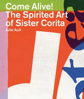 Come Alive! Arta plină de duioșie a surorii Corita - Come Alive!: The Spirited Art of Sister Corita