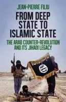 De la Deep State la Statul Islamic - Contrarevoluția arabă și moștenirea sa jihadistă - From Deep State to Islamic State - The Arab Counter-Revolution and its Jihadi Legacy