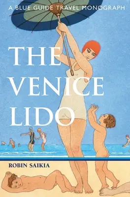 Lido din Veneția: O monografie de călătorie Blue Guide - The Venice Lido: A Blue Guide Travel Monograph