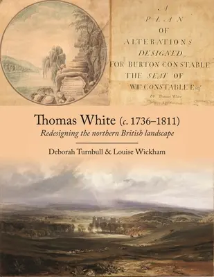 Thomas White (C. 1736-1811): Redesenarea peisajului din nordul Marii Britanii - Thomas White (C. 1736-1811): Redesigning the Northern British Landscape