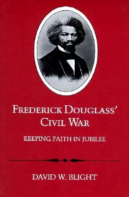 Războiul civil al lui Frederick Douglass: Păstrând credința în jubileu (revizuită) - Frederick Douglass' Civil War: Keeping Faith in Jubilee (Revised)