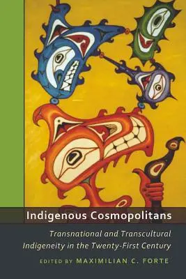Cosmopolitanii indigeni; Indigeneitatea transnațională și transculturală în secolul XXI - Indigenous Cosmopolitans; Transnational and Transcultural Indigeneity in the Twenty-First Century