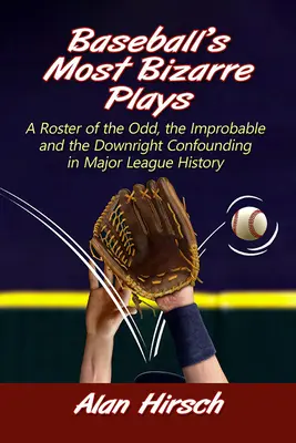 Baseball's Most Bizarre Plays: O listă a întâmplărilor ciudate, improbabile și de-a dreptul derutante din istoria ligii majore - Baseball's Most Bizarre Plays: A Roster of the Odd, the Improbable and the Downright Confounding in Major League History