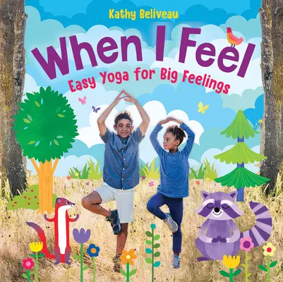 Când simt: Yoga ușoară pentru sentimente mari - When I Feel: Easy Yoga for Big Feelings