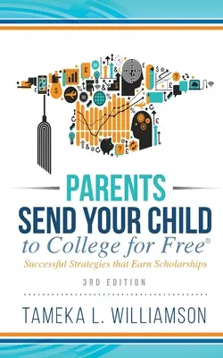﻿Părinți, trimiteți-vă copilul la facultate GRATUIT: Strategii de succes care câștigă burse de studiu Ediția a 3-a - ﻿Parents, Send Your Child to College for FREE: Successful Strategies that Earn Scholarships﻿﻿ 3rd Edition