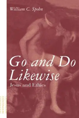 Du-te și fă și tu la fel: Iisus și etica - Go and Do Likewise: Jesus and Ethics