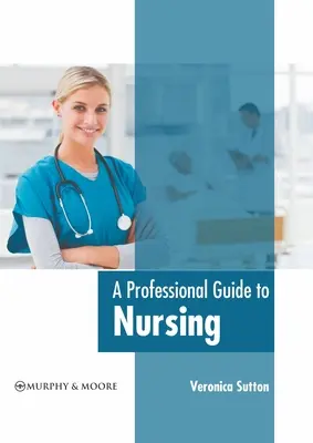 Un ghid profesional pentru asistență medicală - A Professional Guide to Nursing