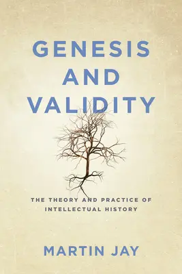 Geneză și validitate: Teoria și practica istoriei intelectuale. - Genesis and Validity: The Theory and Practice of Intellectual History.