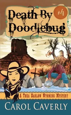 Death by Doodlebug (Un mister Thea Barlow Wyoming, Cartea a patra) - Death by Doodlebug (A Thea Barlow Wyoming Mystery, Book Four)