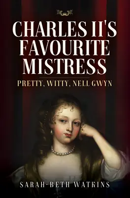 Amanta preferată a lui Carol al II-lea: Nell Gwyn, drăguță și ingenioasă - Charles II's Favourite Mistress: Pretty, Witty Nell Gwyn