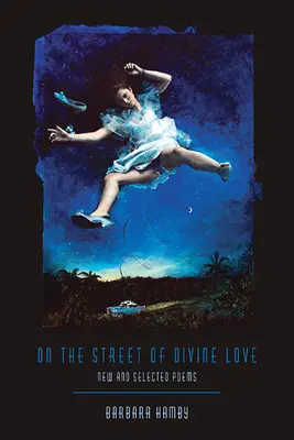 Pe strada iubirii divine: Poezii noi și selectate - On the Street of Divine Love: New and Selected Poems
