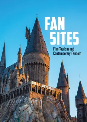 Fan Sites: Turismul cinematografic și fandomul contemporan - Fan Sites: Film Tourism and Contemporary Fandom