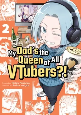 Tatăl meu este regina tuturor Vtuberilor?! Vol. 2 - My Dad's the Queen of All Vtubers?! Vol. 2