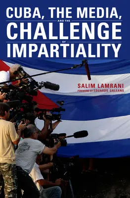Cuba, mass-media și provocarea imparțialității - Cuba, the Media, and the Challenge of Impartiality
