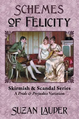 Schemes of Felicity: O variație din Mândrie și Prejudecată - Schemes of Felicity: A Pride and Prejudice Variation