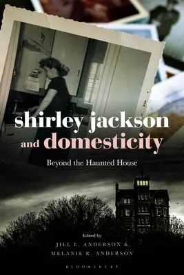 Shirley Jackson și domesticitatea: Dincolo de casa bântuită - Shirley Jackson and Domesticity: Beyond the Haunted House